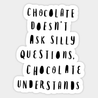 Chocolate Doesn't Ask Silly Questions Chocolate Understands Sticker